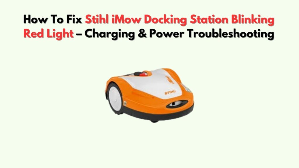 How to Fix Stihl iMow Docking Station Blinking Red Light – Charging & Power Troubleshooting